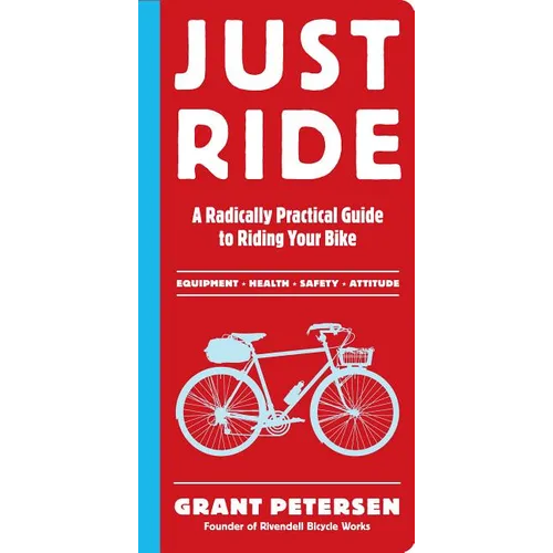 Just Ride: A Radically Practical Guide to Riding Your Bike - Paperback