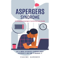 Aspergers Syndrome: A Complete Aspergers Syndrome Cure Guide (Get a More Extensive Learning About Asperger's and How to Manage It) - Paperback