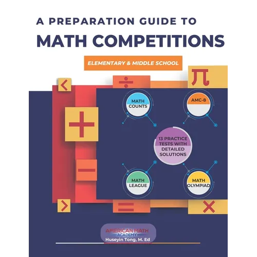 A Preparation Guide to Math Competitions for Elementary & Middle School: Amc-8, Mathcounts, Math Olympiad, Mathcon,& Math Leagues - Paperback