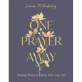 One Prayer Away: Healing Words to Speak Over Your Day - 90 Daily Devotions for Christian Women - The Perfect Devotional Gift for Mom - Hardcover