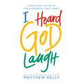I Heard God Laugh: A Practical Guide to Life's Essential Daily Habit - Hardcover