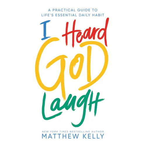 I Heard God Laugh: A Practical Guide to Life's Essential Daily Habit - Hardcover