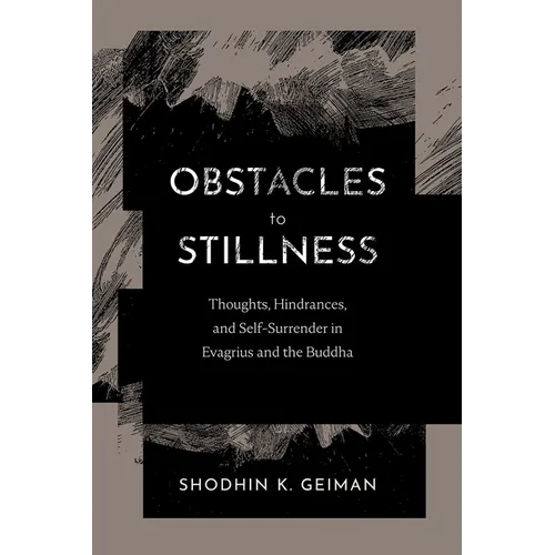 Obstacles to Stillness: Thoughts, Hindrances, and Self-Surrender in Evagrius and the Buddha - Paperback