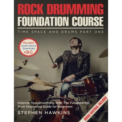 Rock Drumming Foundation: Improve Your Drumming With The Fundamental Rock Drumming Guide for Beginners - Paperback