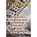 Crochet: 30 Easy And Quick Crochet Projects For Beginners - Paperback