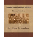 Handbook of Historical Free Will Baptist Burial Places: Pioneer Ministers - Paperback