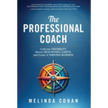 The Professional Coach: Cultivate Credibility, Attract High-Paying Clients, and Create a Thriving Business - Hardcover