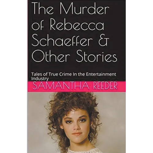 The Murder of Rebecca Schaeffer & Other Stories - Paperback