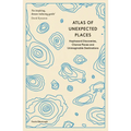 Atlas of Unexpected Places: Haphazard Discoveries, Chance Places and Unimaginable Destinations - Paperback