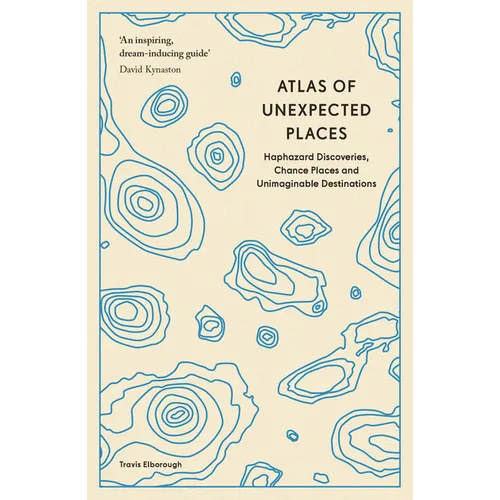Atlas of Unexpected Places: Haphazard Discoveries, Chance Places and Unimaginable Destinations - Paperback