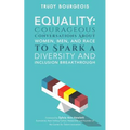 Equality: Courageous Conversations About Women, Men, and Race to Spark a Diversity and Inclusion Breakthrough - Paperback