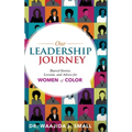 Our Leadership Journey: Shared Stories, Lessons, and Advice for Women of Color - Hardcover