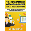 SQL Programming & Database Management For Absolute Beginners SQL Server, Structured Query Language Fundamentals: Learn - By Doing Approach And Master - Paperback