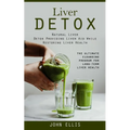 Liver Detox: Natural Liver Detox Providing Liver Aid While Restoring Liver Health (The Ultimate Cleansing Program for Long-term Liver Health) - Paperback