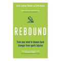 Rebound: Train Your Mind to Bounce Back Stronger from Sports Injuries - Paperback