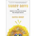 Sunny Days: The Children's Television Revolution That Changed America - Paperback