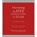 Overcoming the Five Dysfunctions of a Team: A Field Guide for Leaders, Managers, and Facilitators - Paperback
