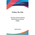 Within The Pale: The Story Of Anti-Semitic Persecutions In Russia (1903) - Hardcover