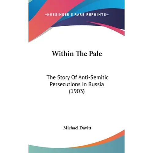 Within The Pale: The Story Of Anti-Semitic Persecutions In Russia (1903) - Hardcover