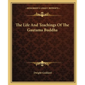The Life And Teachings Of The Gautama Buddha - Paperback