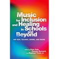 Music for Inclusion and Healing in Schools and Beyond: Hip Hop, Techno, Grime, and More - Paperback