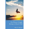 Releasing Jenna: One Woman's Struggle Raising an Abused Child - Paperback
