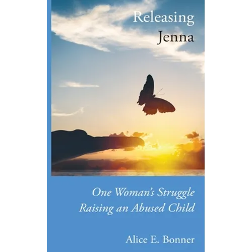 Releasing Jenna: One Woman's Struggle Raising an Abused Child - Paperback