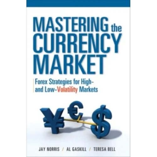 Mastering the Currency Market: Forex Strategies for High and Low Volatility Markets - Hardcover
