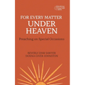For Every Matter under Heaven: Preaching on Special Occasions - Paperback