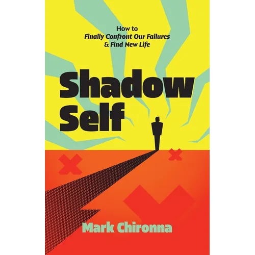 Shadow Self: How to Finally Confront Our Failures and Find New Life - Paperback