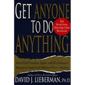 Get Anyone to Do Anything: Never Feel Powerless Again--With Psychological Secrets to Control and Influence Every Situation - Paperback