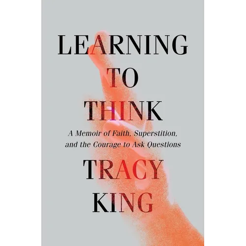 Learning to Think: A Memoir of Faith, Superstition, and the Courage to Ask Questions - Hardcover