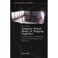 Singular Plural Ways of Staging Together: Perspectives on Contemporary Dance, Art Performance and Visual Art - Paperback
