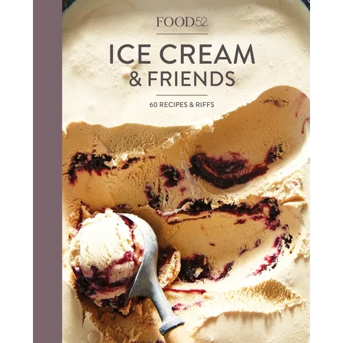 Food52 Ice Cream and Friends: 60 Recipes and Riffs [A Cookbook] - Hardcover