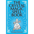 The Crystal Magic Spell Book: A Beginner's Guide For Healing, Love, and Prosperity - Paperback