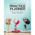 Practice Planner for Vocalists & Vocal Teachers: J.R. Vocal Coaching - Paperback