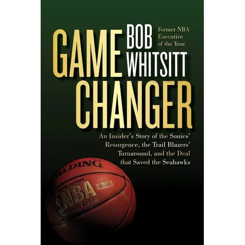 Game Changer: An Insider's Story of the Sonics' Resurgence, the Trail Blazers' Turnaround, and the Deal That Saved the Seahawks - Paperback