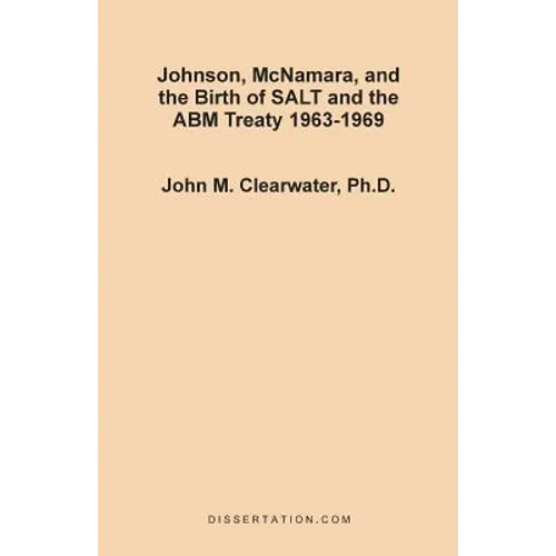Johnson, McNamara, and the Birth of SALT and the ABM Treaty 1963-1969 - Paperback