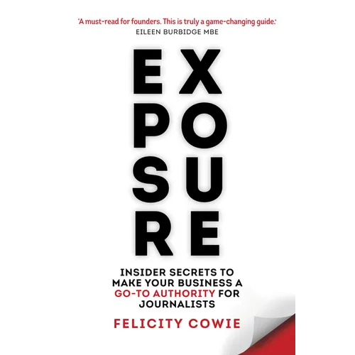 Exposure: Insider Secrets to Make Your Business a Go-To Authority for Journalists - Paperback