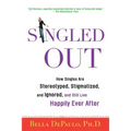Singled Out: How Singles Are Stereotyped, Stigmatized, and Ignored, and Still Live Happily Ever After - Paperback