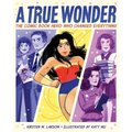 A True Wonder: The Comic Book Hero Who Changed Everything - Hardcover
