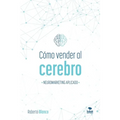 Cómo Vender Al Cerebro: Neuromarketing Aplicado - Paperback