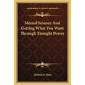 Mental Science And Getting What You Want Through Thought Power - Paperback