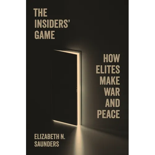 The Insiders' Game: How Elites Make War and Peace - Paperback