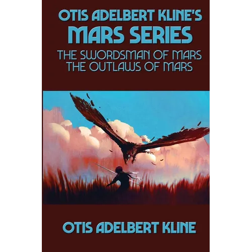 Otis Adelbert Kline's Mars Series: The Swordsman of Mars, The Outlaws of Mars - Paperback