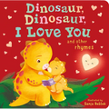 Dinosaur, Dinosaur, I Love You: And Other Rhymes - Board Book