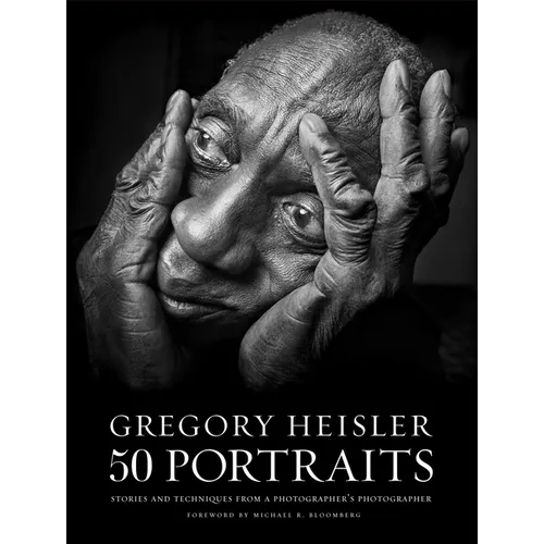 Gregory Heisler: 50 Portraits: Stories and Techniques from a Photographer's Photographer - Hardcover