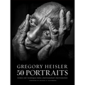Gregory Heisler: 50 Portraits: Stories and Techniques from a Photographer's Photographer - Hardcover