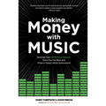 Making Money with Music: Generate Over 100 Revenue Streams, Grow Your Fan Base, and Thrive in Today's Music Environment - Paperback