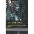 A Year of Hekate: Invocations and Prayers for Every Day for a Year - Paperback